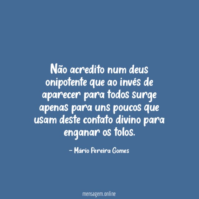 Não acredito num deus onipotente que ao invés