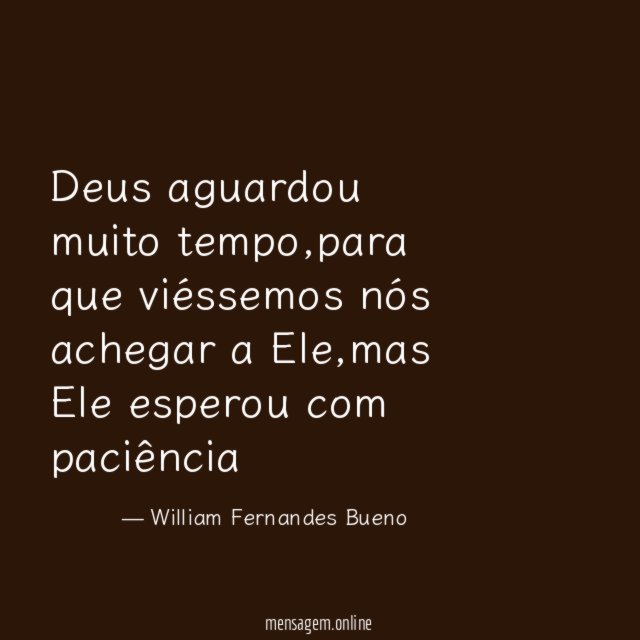 Deus aguardou muito tempo