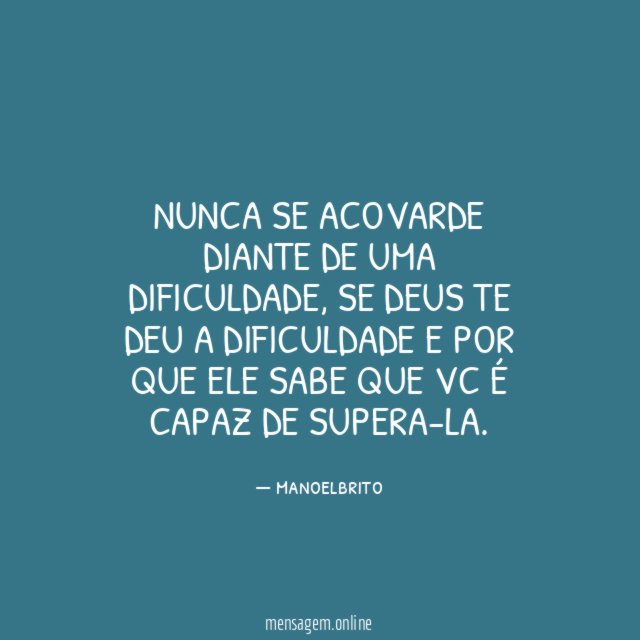 Nunca se acovarde diante de uma dificuldade