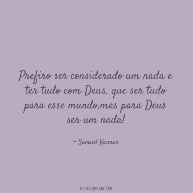 Prefiro ser considerado um nada e ter tudo com Deus