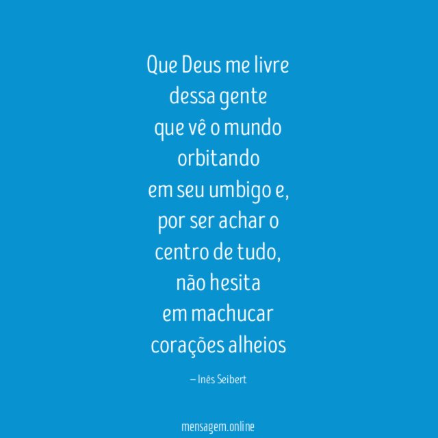 Que Deus me livre dessa gente que vê o mundo orbitando em