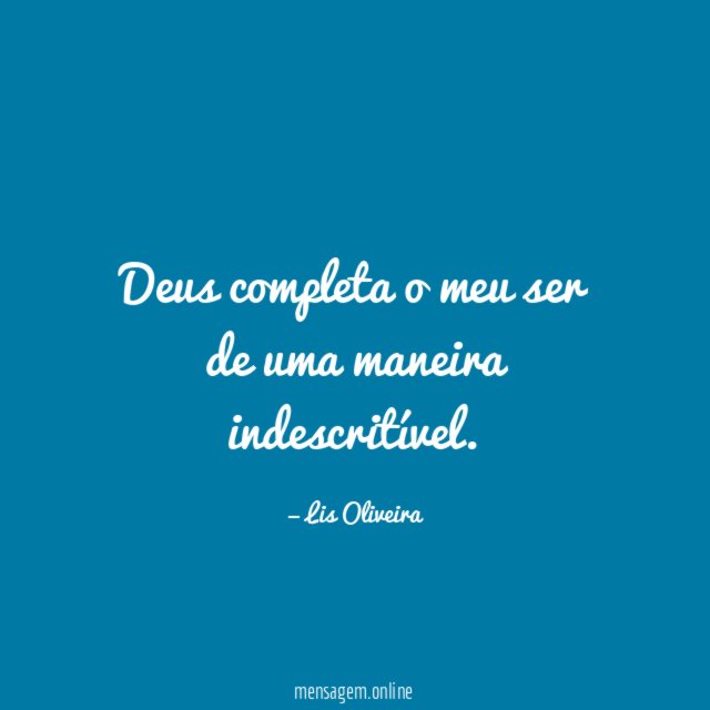 Deus completa o meu ser de uma maneira indescritível