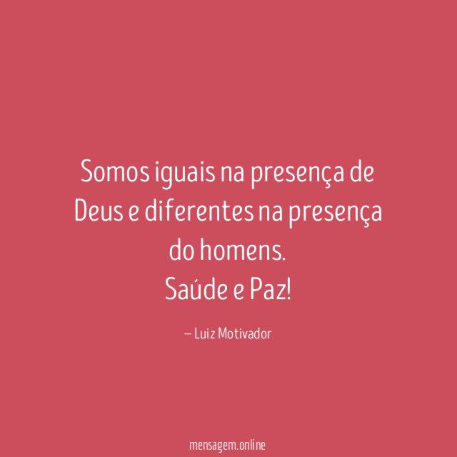 Somos iguais na presença de Deus e diferentes