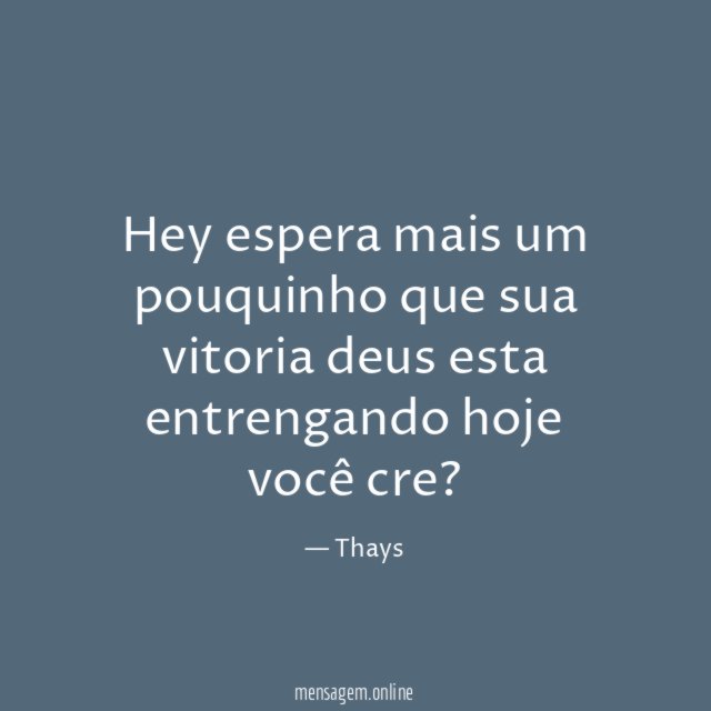 Hey espera mais um pouquinho que sua vitoria