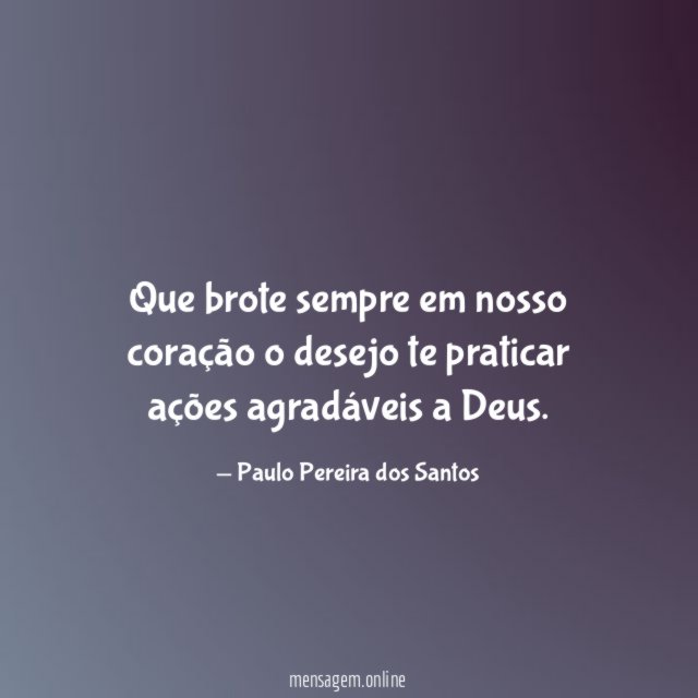 Que brote sempre em nosso coração o desejo