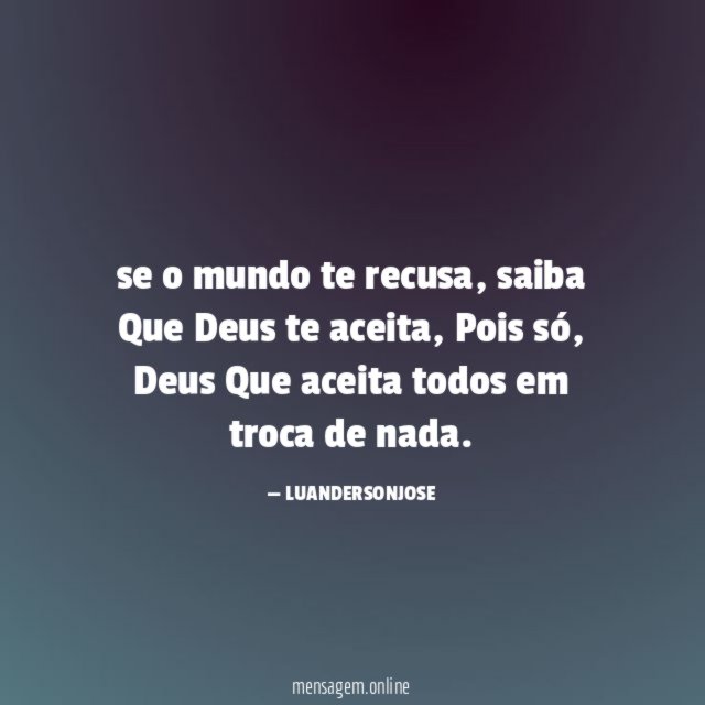 se o mundo te recusa