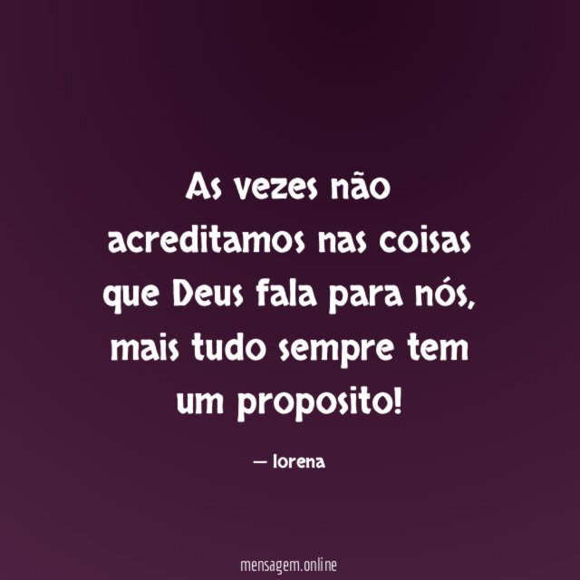 As vezes não acreditamos nas coisas que Deus