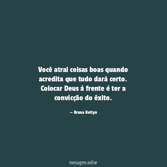 Você atrai coisas boas quando acredita que tudo dará certo