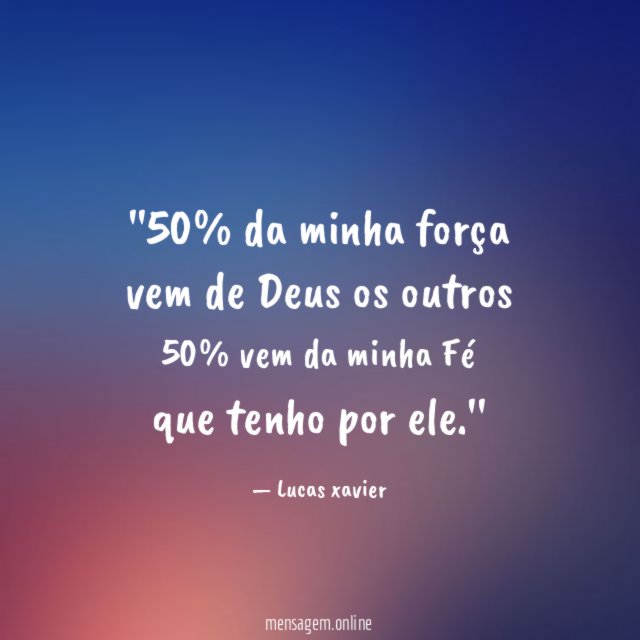 '50% da minha força vem de Deus os