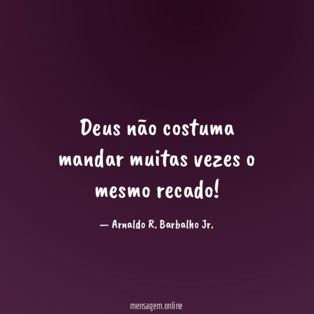Deus não costuma mandar muitas vezes o mesmo recado