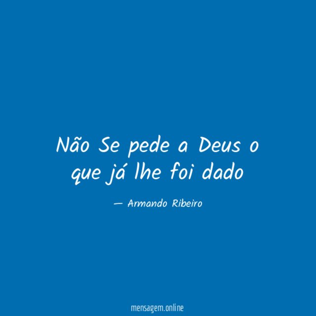 Não Se pede a Deus o que já lhe foi dado