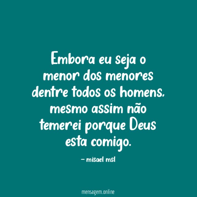 Embora eu seja o menor dos menores dentre todos os homens