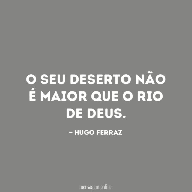 O SEU DESERTO NÃO É MAIOR QUE O RIO DE DEUS
