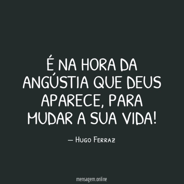 É NA HORA DA ANGÚSTIA QUE DEUS APARECE