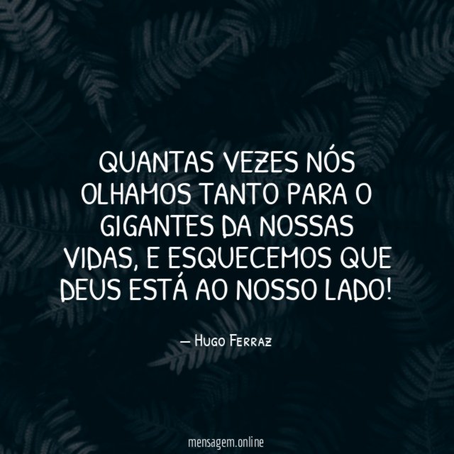 QUANTAS VEZES NÓS OLHAMOS TANTO PARA O GIGANTES DA NOSSAS VIDAS