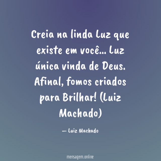 Creia na linda Luz que existe em você