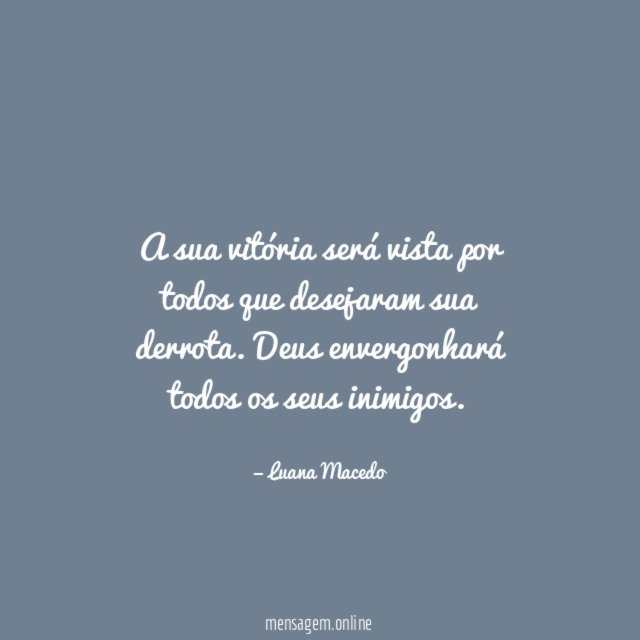 A sua vitória será vista por todos que desejaram sua derrota