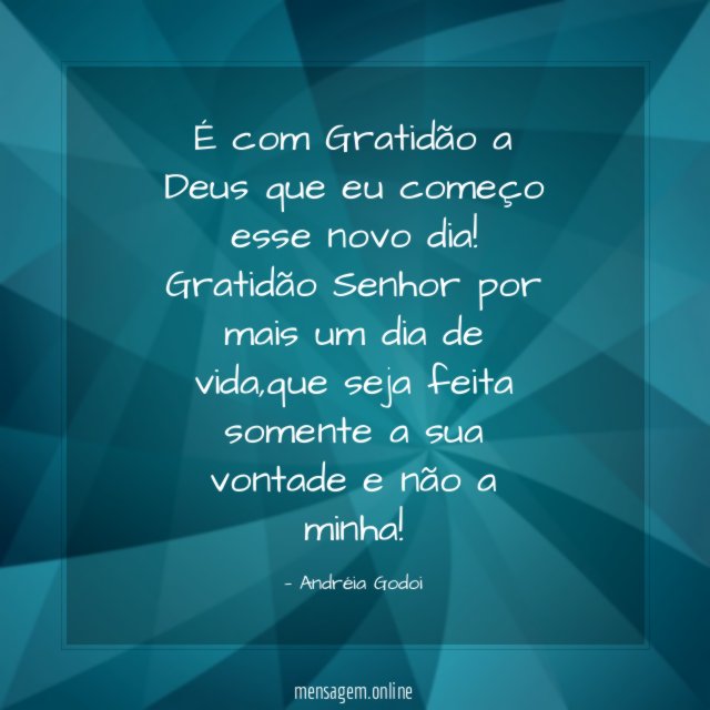 É com Gratidão a Deus que eu começo esse novo dia