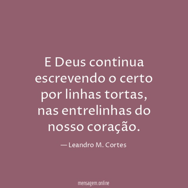 E Deus continua escrevendo o certo por linhas tortas