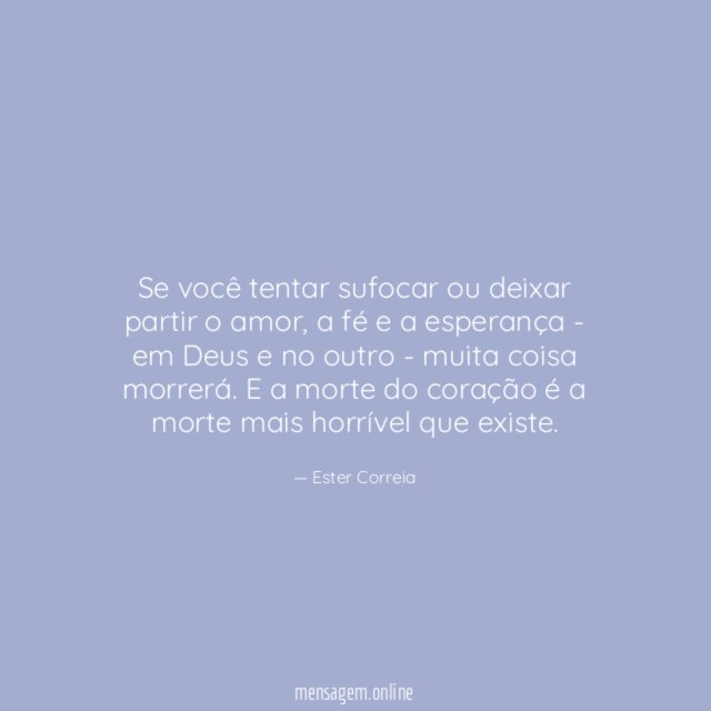 Se você tentar sufocar ou deixar partir o amor