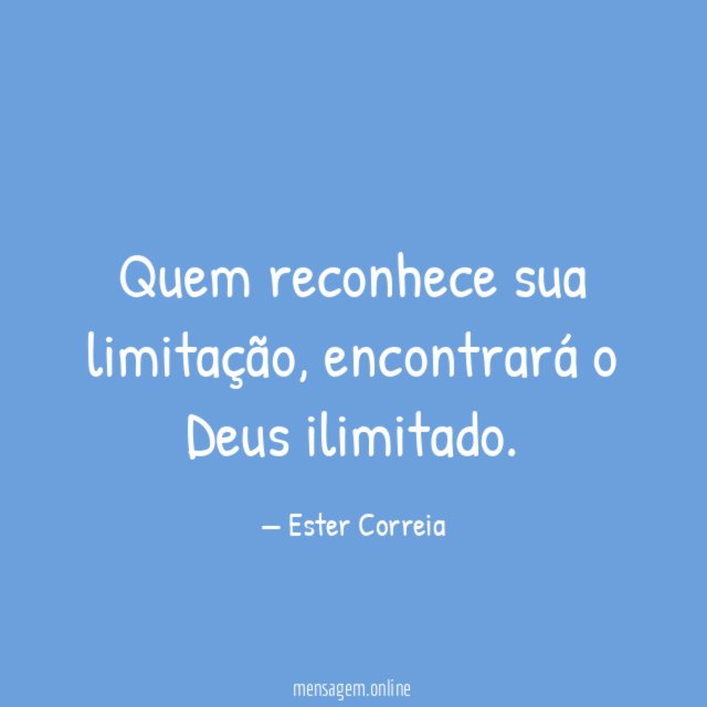 Quem reconhece sua limitação