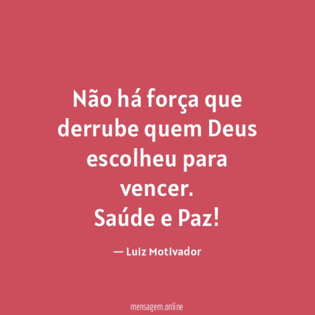 Não há força que derrube quem Deus escolheu para vencer