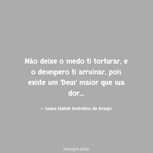 Não deixe o medo ti torturar