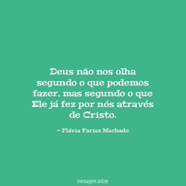 Deus não nos olha segundo o que podemos fazer