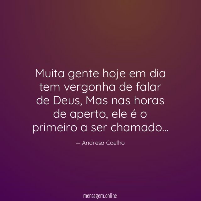 Muita gente hoje em dia tem vergonha de falar de Deus