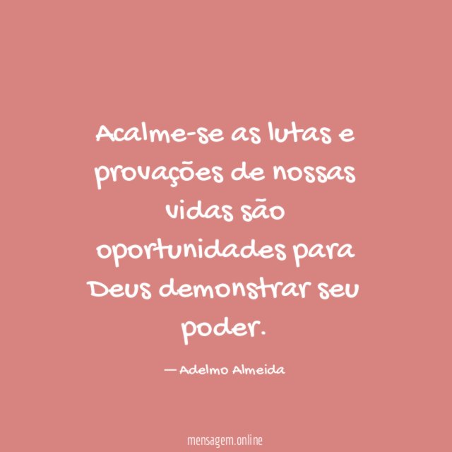 Acalme-se as lutas e provações de nossas vidas