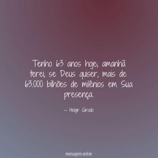 Tenho 63 anos hoje