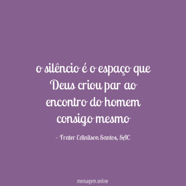 o silêncio é o espaço que Deus criou