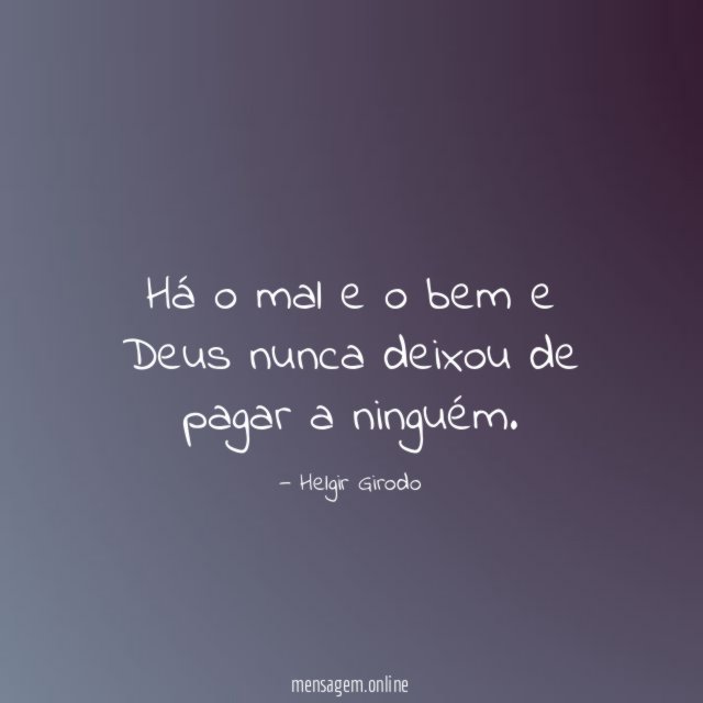 Há o mal e o bem e Deus