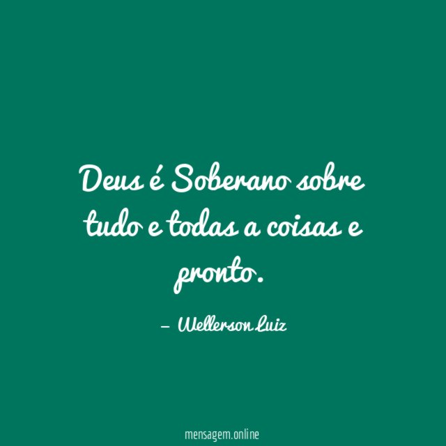 Deus é Soberano sobre tudo e todas a coisas e pronto