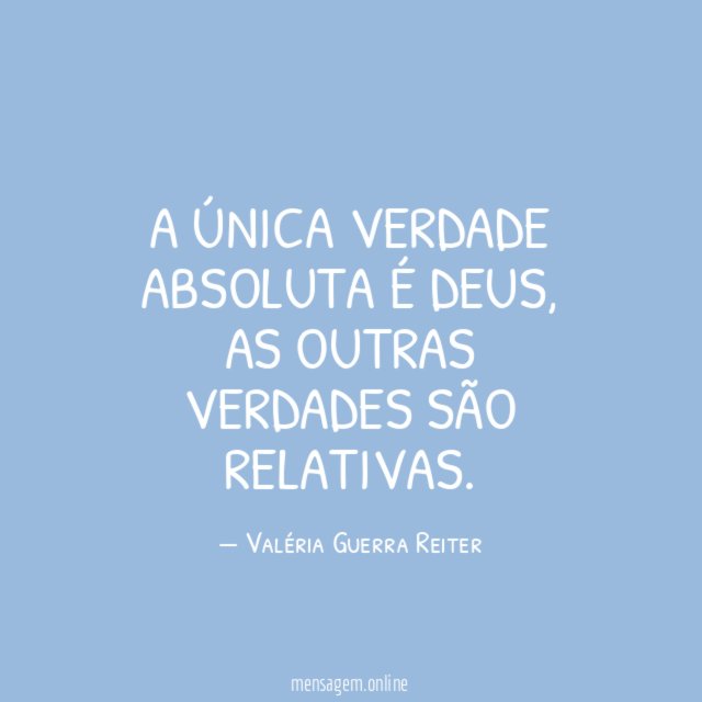 A ÚNICA VERDADE ABSOLUTA É DEUS