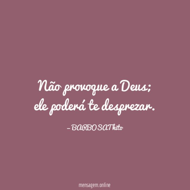 Não provoque a Deus