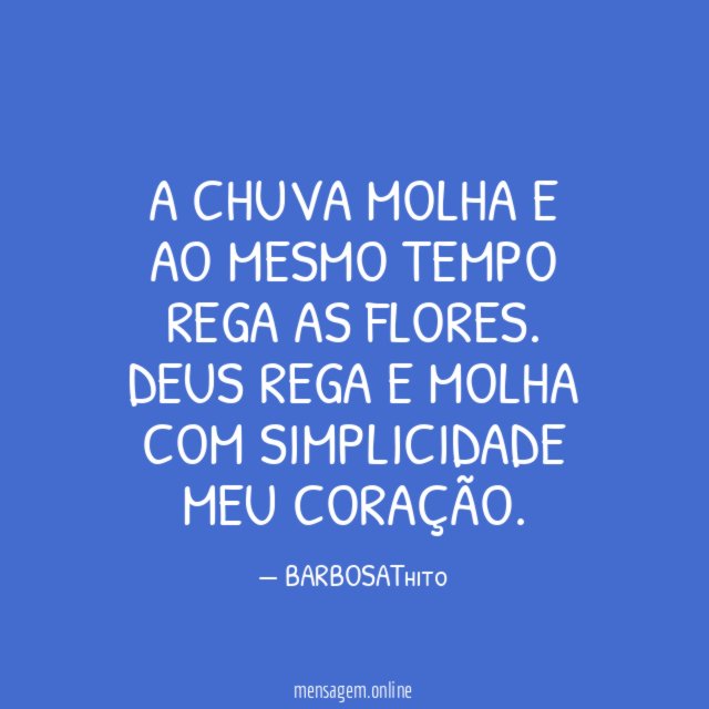 A chuva molha e ao mesmo tempo rega as flores