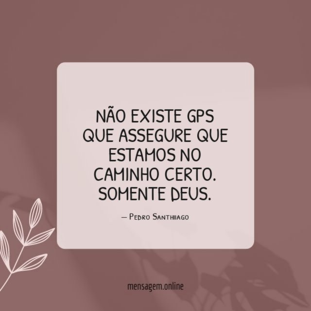 Não existe GPS que assegure que estamos no caminho certo