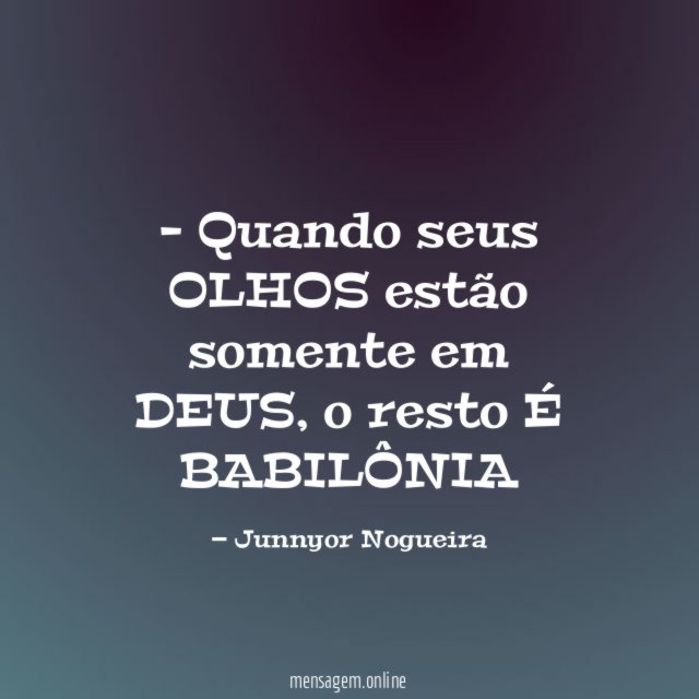 Quando seus OLHOS estão somente em DEUS