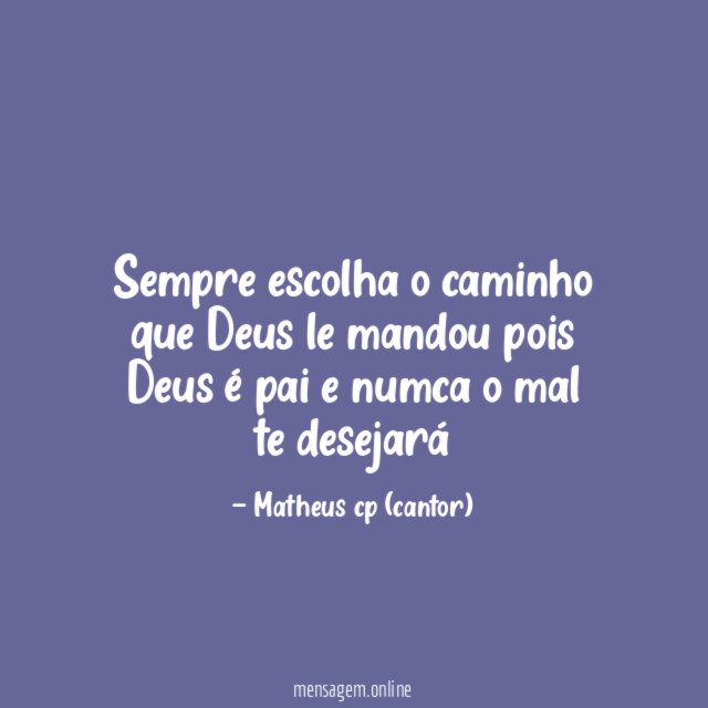 Sempre escolha o caminho que Deus le mandou