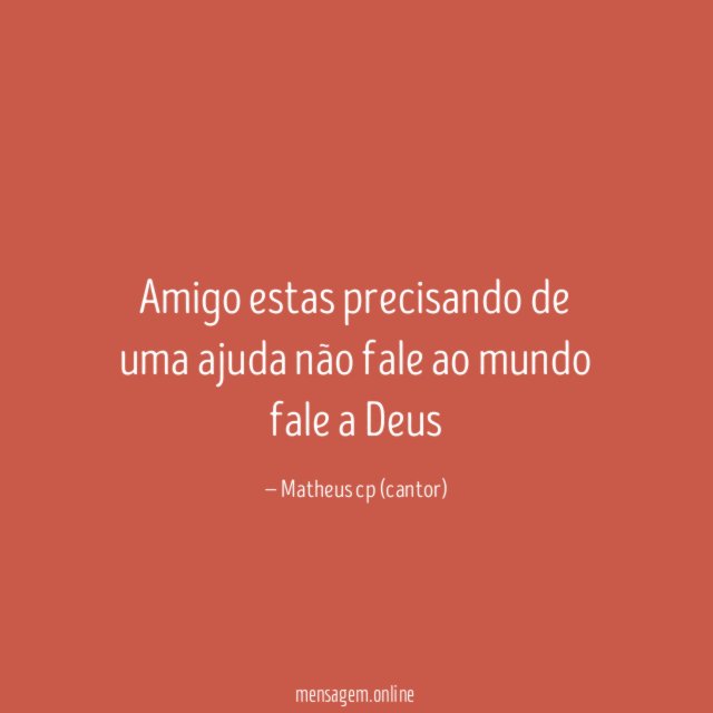 Amigo estas precisando de uma ajuda não fale