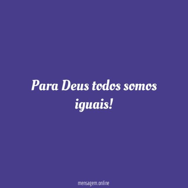 Para Deus todos somos iguais