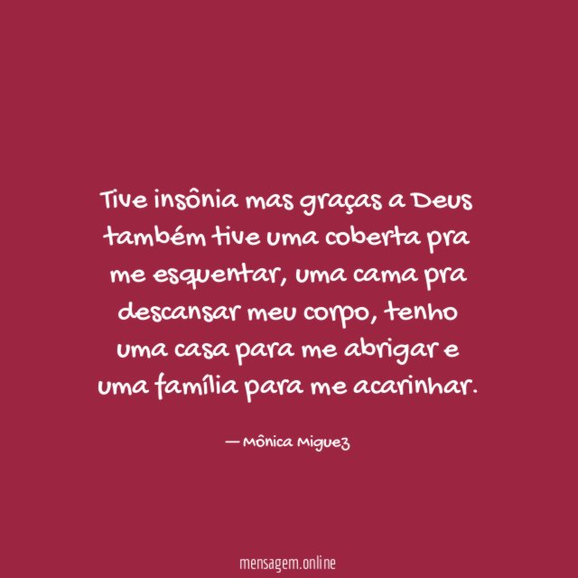 Tive insônia mas graças a Deus também tive
