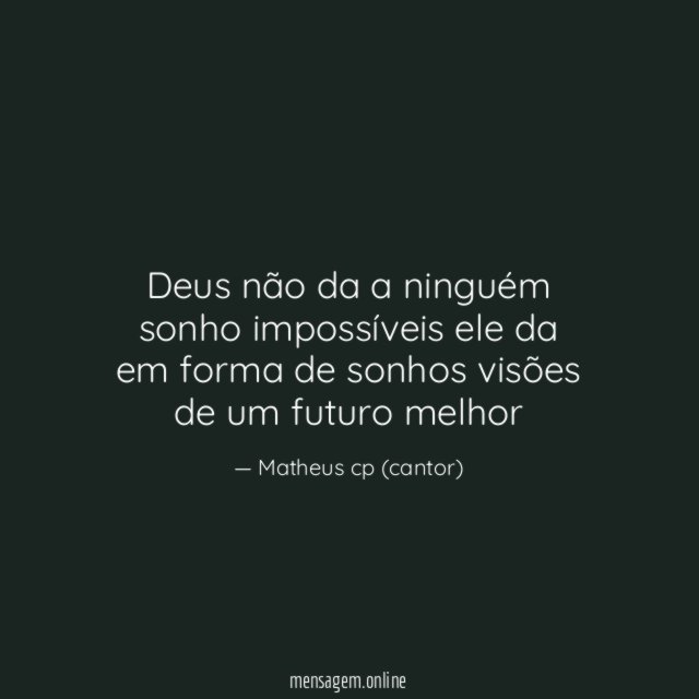 Deus não da a ninguém sonho impossíveis ele