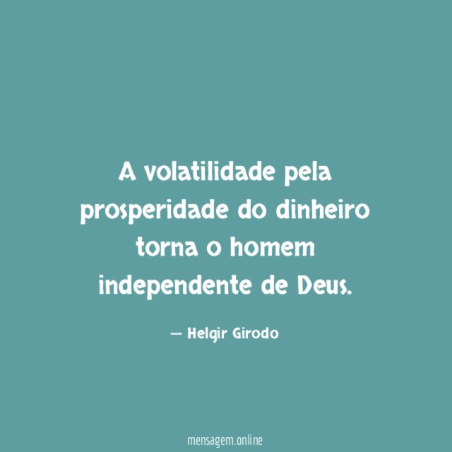A volatilidade pela prosperidade do dinheiro torna o homem independente de Deus