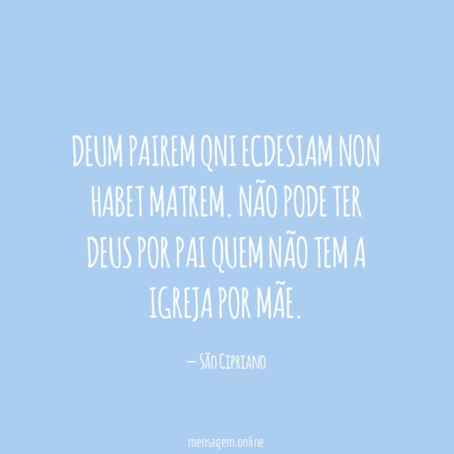 Deum pairem qni ecdesiam non habet matrem.