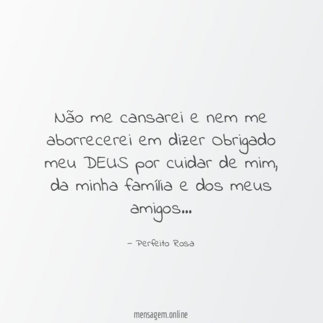 Não me cansarei e nem me aborrecerei em