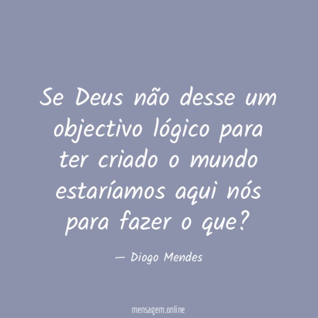 Se Deus não desse um objectivo lógico para