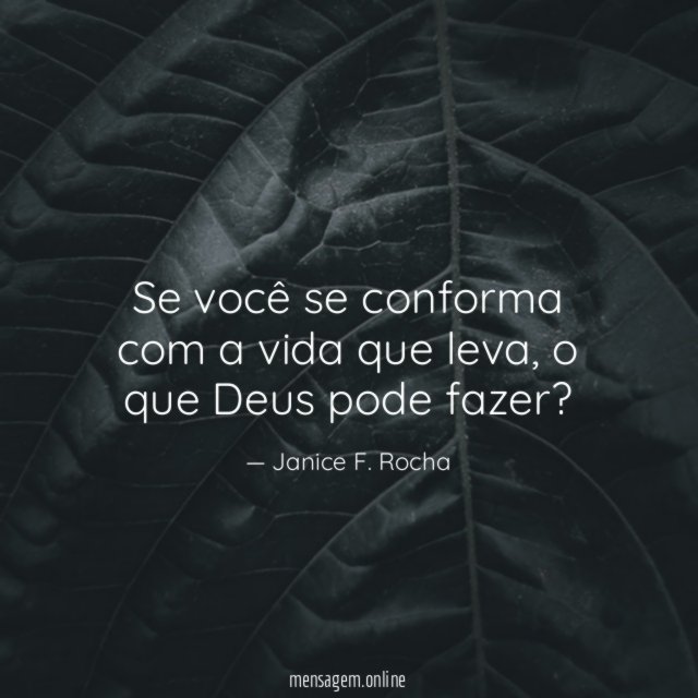 Se você se conforma com a vida que leva
