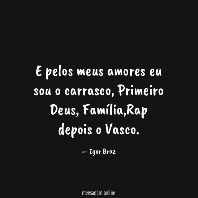 E pelos meus amores eu sou o carrasco